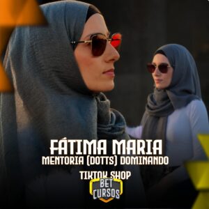 Mentoria (DOTTS) Dominando TikTok Shop | Fátima Maria 2026